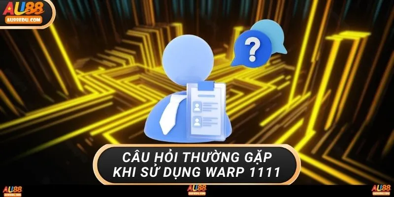 Câu hỏi thường gặp khi sử dụng WARP 1 1 1 1 