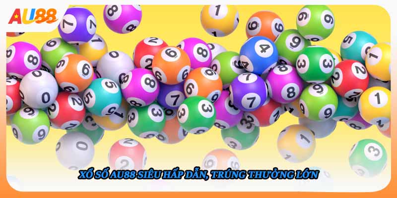 Xổ số AU88 siêu hấp dẫn, trúng thưởng lớn